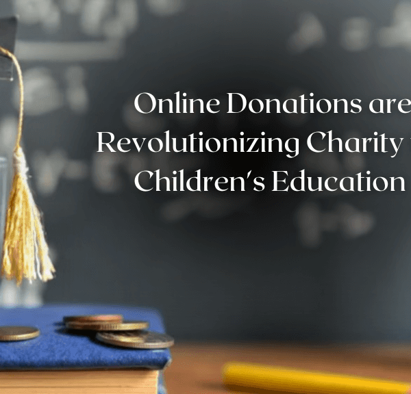 Empowering the Future: How Online Donations are Revolutionizing Charity for Children’s Education and Students’ Dreams