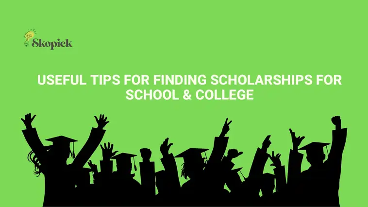 Useful Tips for Finding Scholarships For School & College